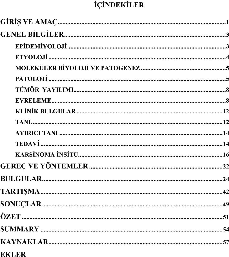 ..8 KLİNİK BULGULAR... 12 TANI... 12 AYIRICI TANI... 14 TEDAVİ... 14 KARSİNOMA İNSİTU.