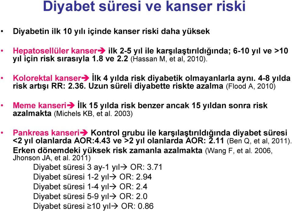 Uzun süreli diyabette riskte azalma (Flood A, 2010) Meme kanseri İlk 15 yılda risk benzer ancak 15 yıldan sonra risk azalmakta (Michels KB, et al.