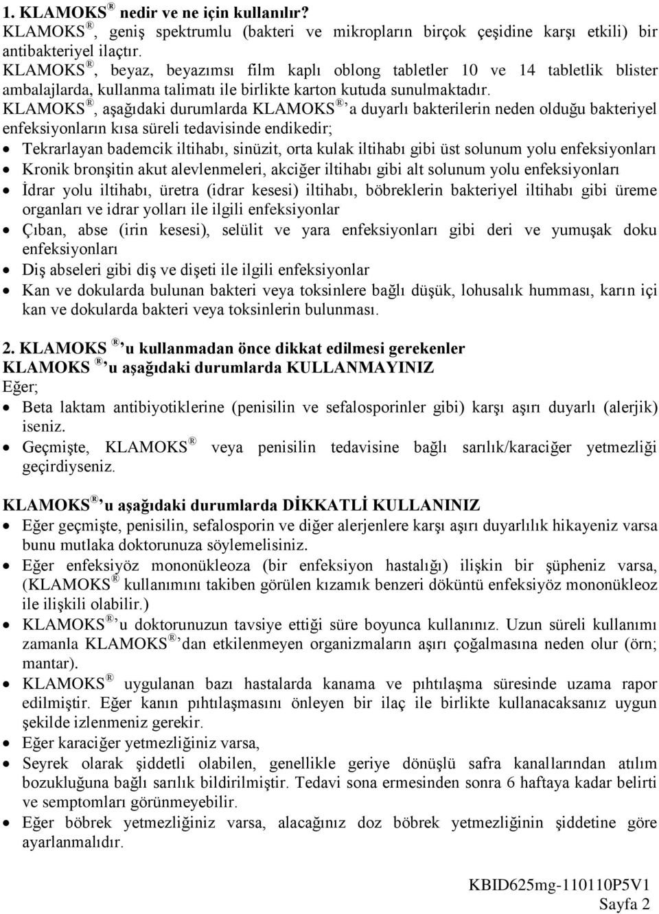 KLAMOKS, aşağıdaki durumlarda KLAMOKS a duyarlı bakterilerin neden olduğu bakteriyel enfeksiyonların kısa süreli tedavisinde endikedir; Tekrarlayan bademcik iltihabı, sinüzit, orta kulak iltihabı