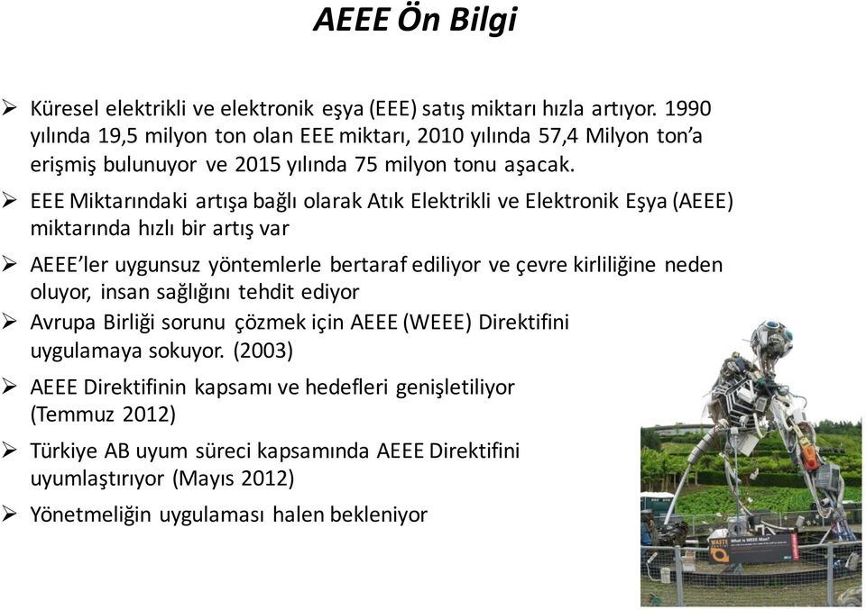 Ø EEE Miktarındaki artışa bağlı olarak Atık Elektrikli ve Elektronik Eşya (AEEE) miktarında hızlı bir artış var Ø AEEE ler uygunsuz yöntemlerle bertaraf ediliyor ve çevre kirliliğine