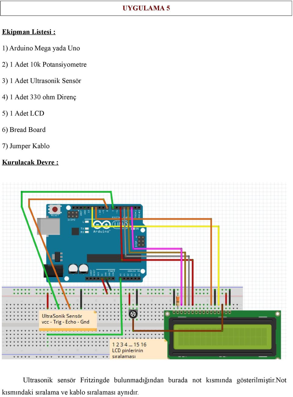 7) Jumper Kablo Kurulacak Devre : Ultrasonik sensör Fritzingde bulunmadığından