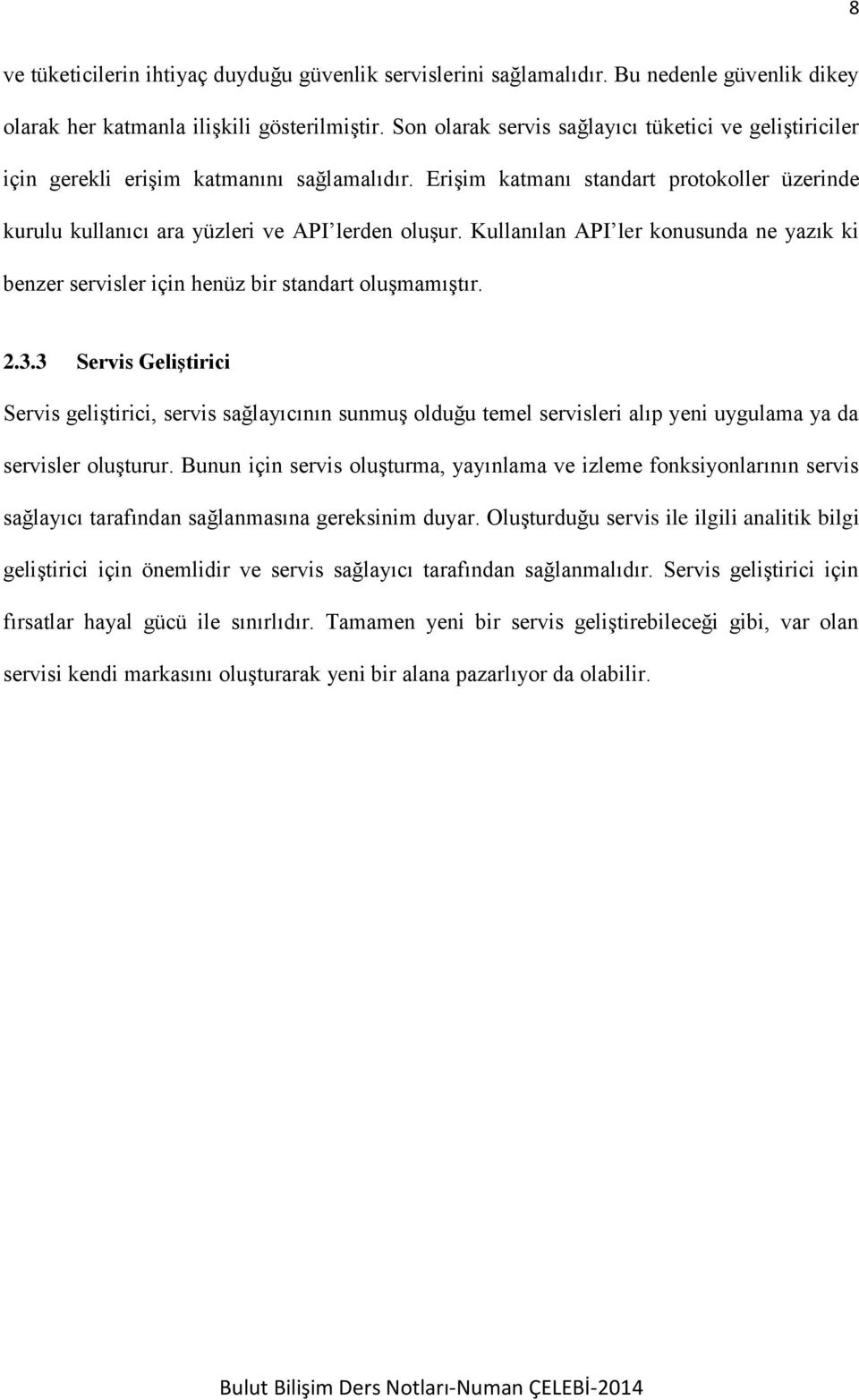 Kullanılan API ler konusunda ne yazık ki benzer servisler için henüz bir standart oluşmamıştır. 2.3.