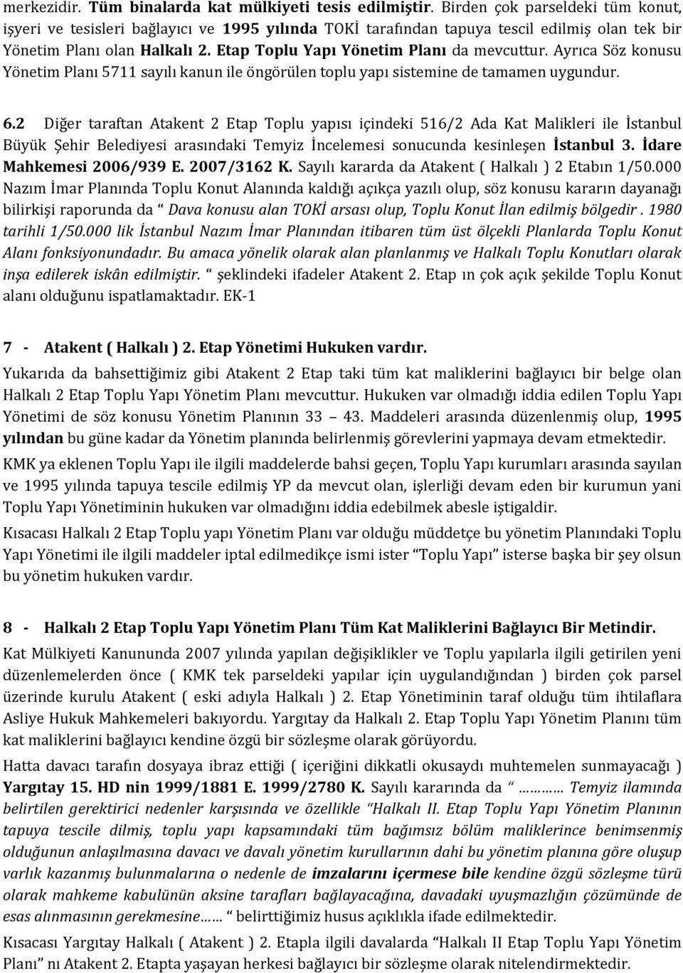 Etap Toplu Yapı Yönetim Planı da mevcuttur. Ayrıca Söz konusu Yönetim Planı 5711 sayılı kanun ile öngörülen toplu yapı sistemine de tamamen uygundur. 6.