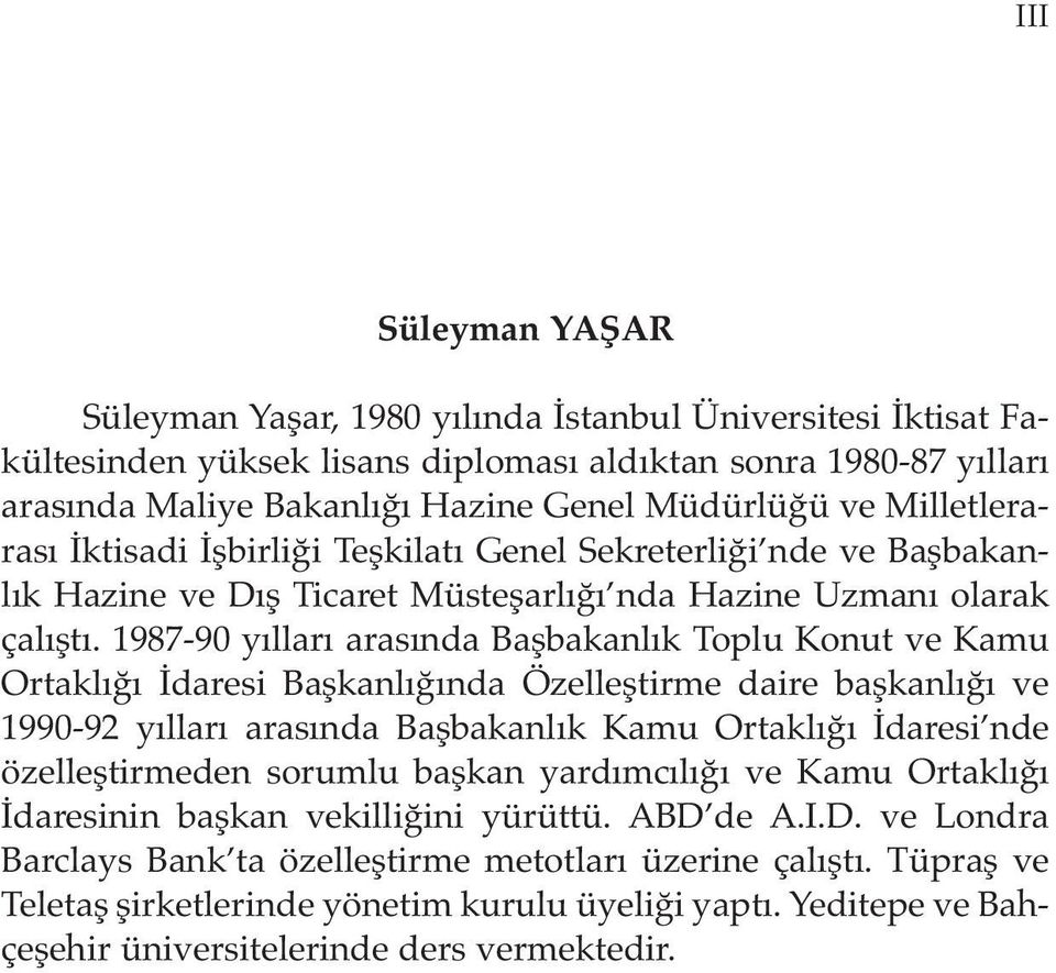 1987-90 yılları arasında Başbakanlık Toplu Konut ve Kamu Ortaklığı İdaresi Başkanlığında Özelleştirme daire başkanlığı ve 1990-92 yılları arasında Başbakanlık Kamu Ortaklığı İdaresi nde