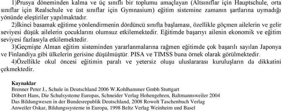 Eğitimde başarıyı ailenin ekonomik ve eğitim seviyesi fazlasıyla etkilemektedir.