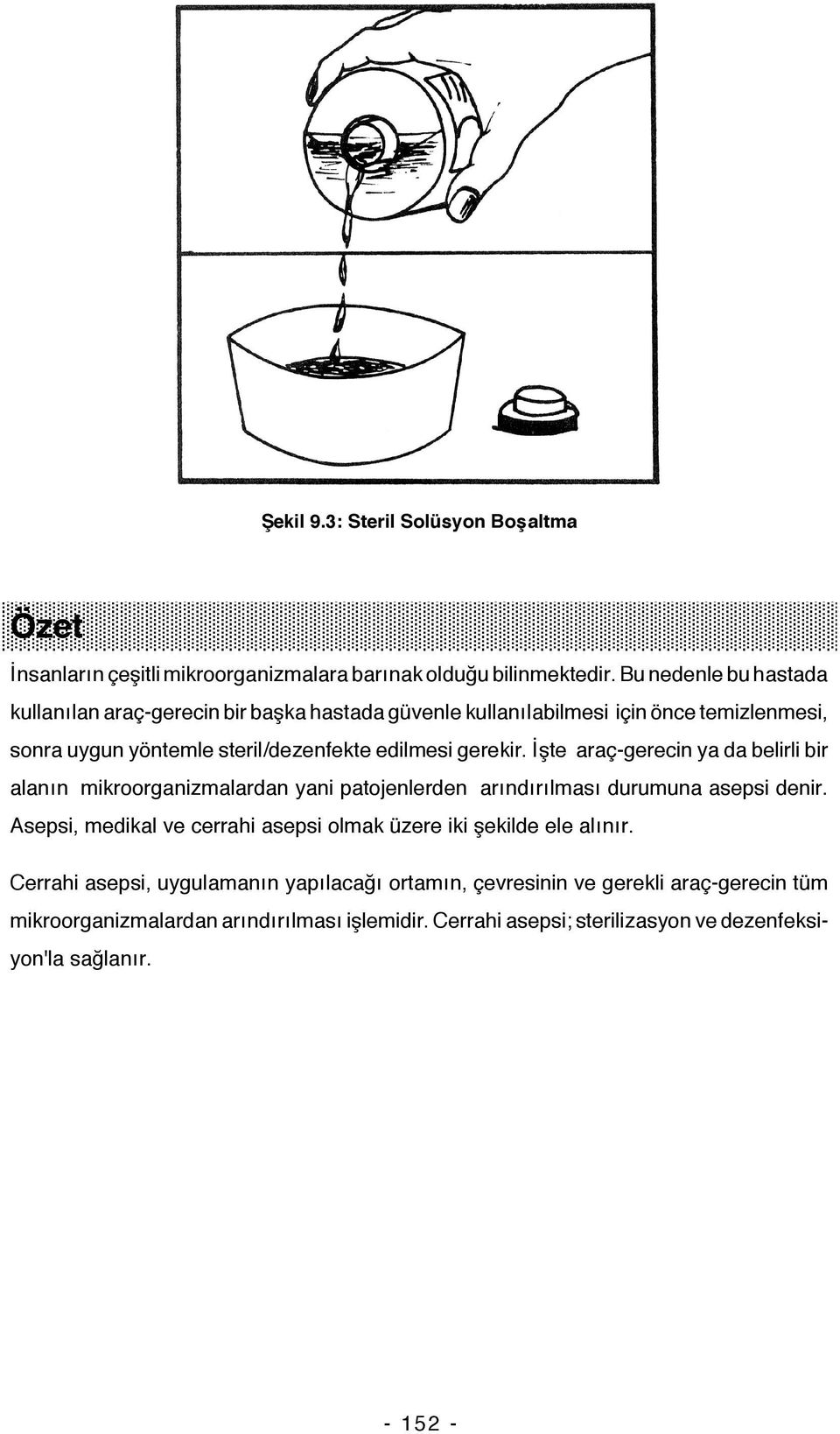 gerekir. İşte araç-gerecin ya da belirli bir alanın mikroorganizmalardan yani patojenlerden arındırılması durumuna asepsi denir.