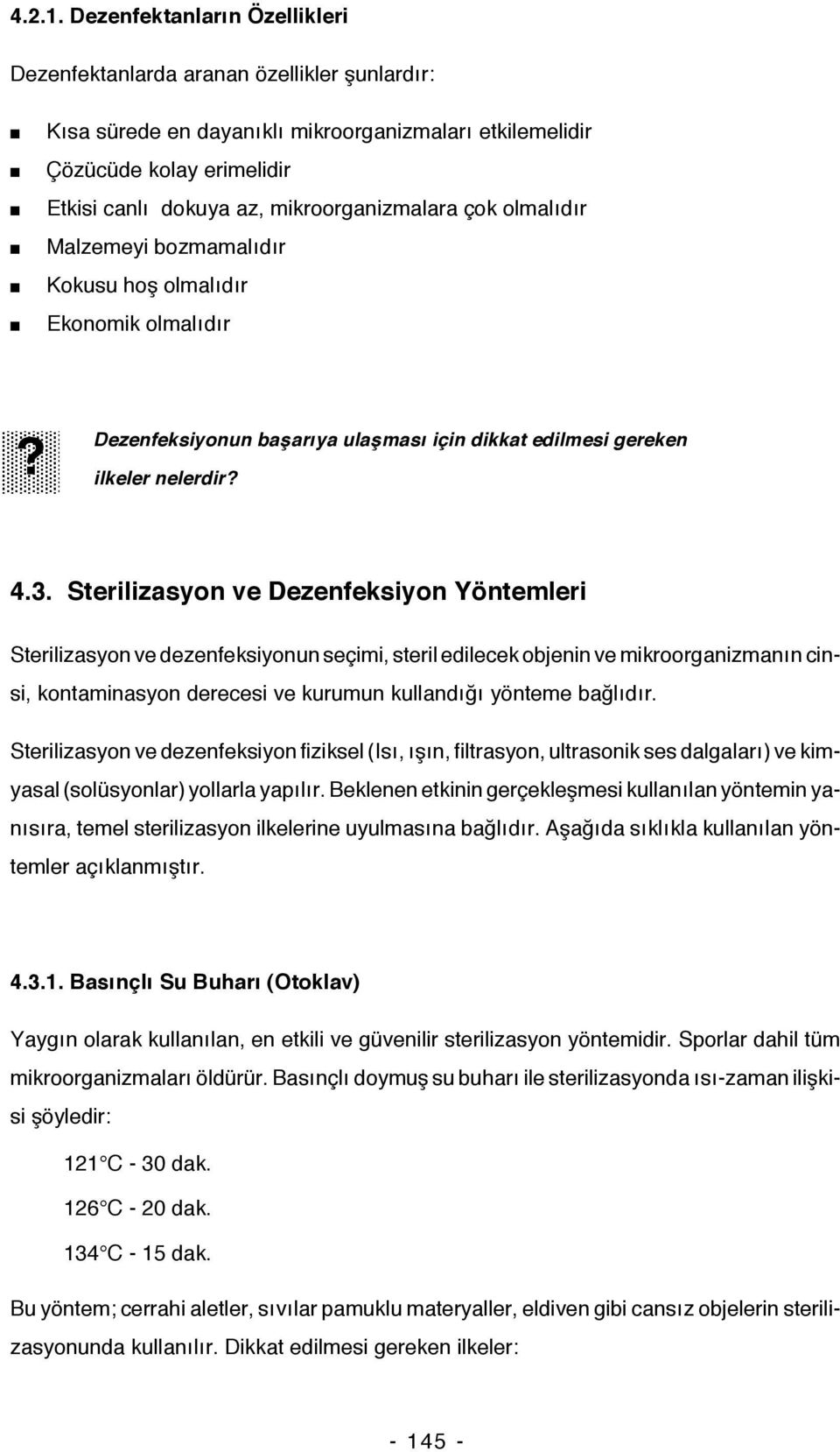 mikroorganizmalara çok olmalıdır Malzemeyi bozmamalıdır Kokusu hoş olmalıdır Ekonomik olmalıdır Dezenfeksiyonun başarıya ulaşması için dikkat edilmesi gereken ilkeler nelerdir 4.3.