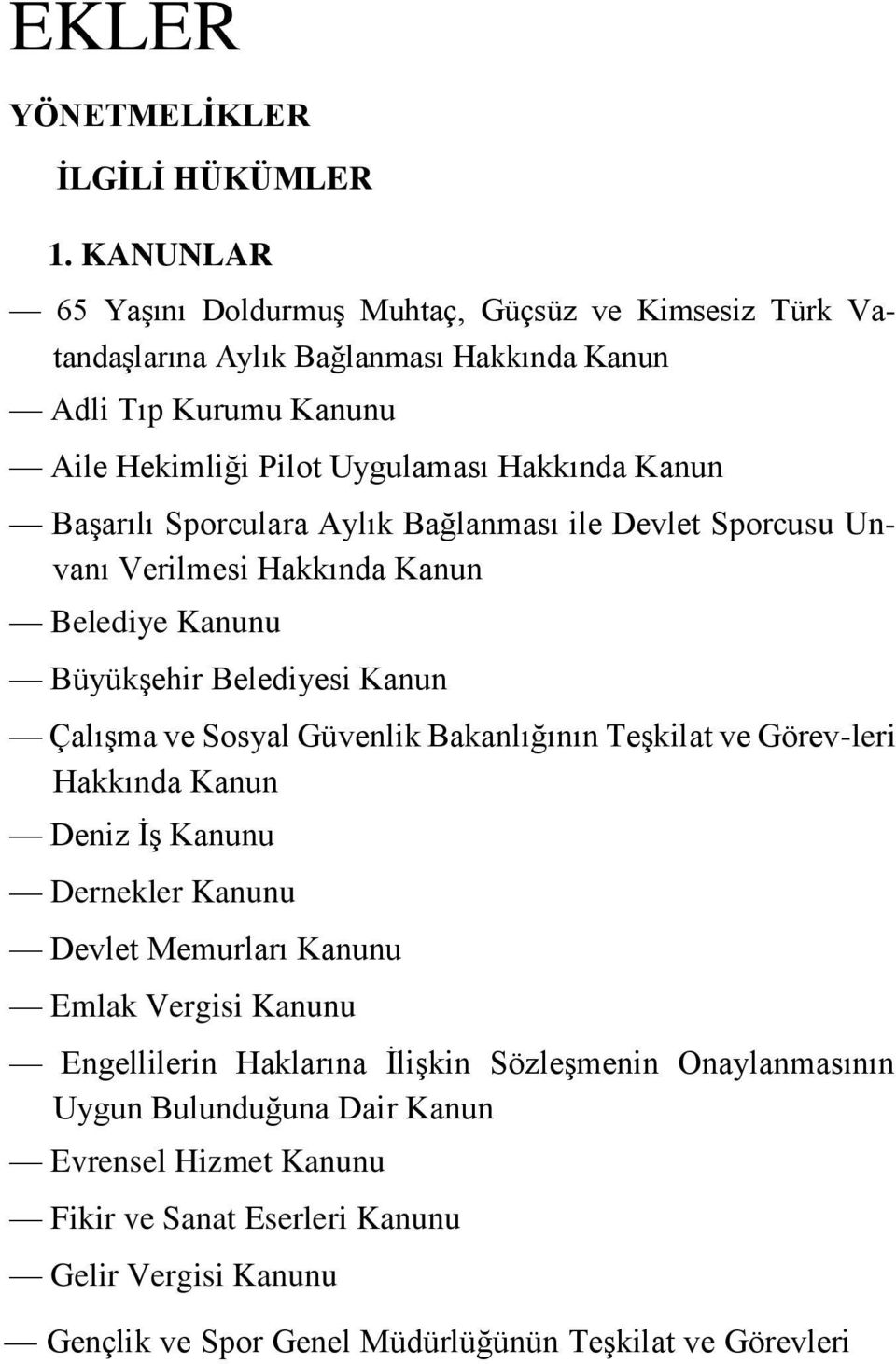 Başarılı Sporculara Aylık Bağlanması ile Devlet Sporcusu Unvanı Verilmesi Hakkında Kanun Belediye Kanunu Büyükşehir Belediyesi Kanun Çalışma ve Sosyal Güvenlik Bakanlığının