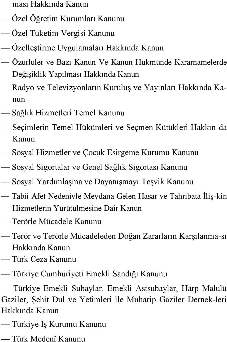 Esirgeme Kurumu Kanunu Sosyal Sigortalar ve Genel Sağlık Sigortası Kanunu Sosyal Yardımlaşma ve Dayanışmayı Teşvik Kanunu Tabii Afet Nedeniyle Meydana Gelen Hasar ve Tahribata İliş-kin Hizmetlerin