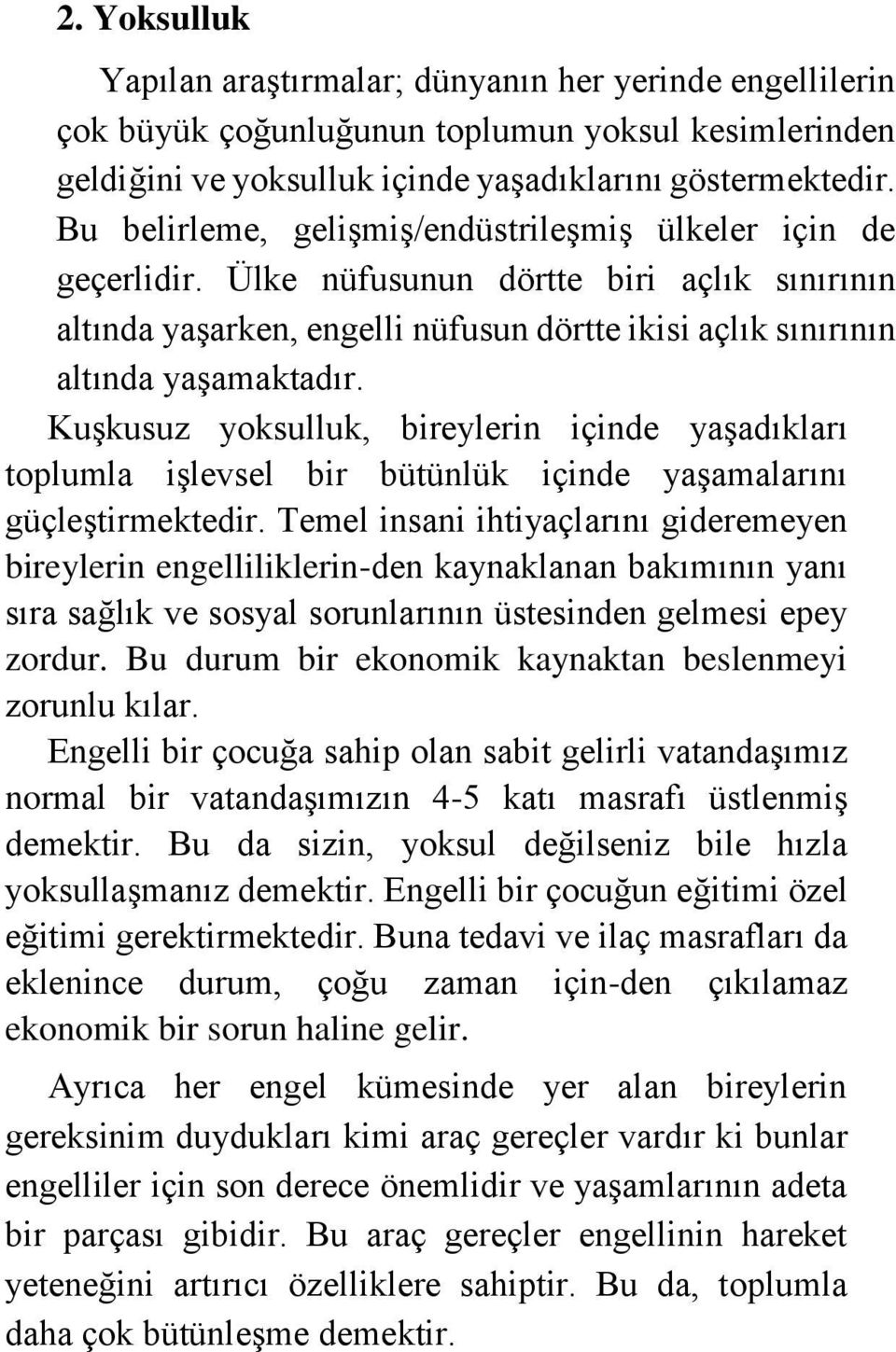 Kuşkusuz yoksulluk, bireylerin içinde yaşadıkları toplumla işlevsel bir bütünlük içinde yaşamalarını güçleştirmektedir.