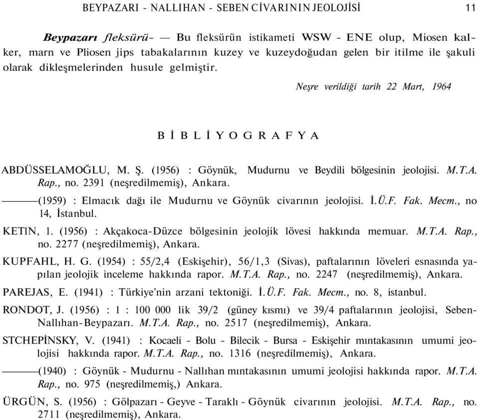, no. 2391 (neşredilmemiş), Ankara. (1959) : Elmacık dağı ile Mudurnu ve Göynük civarının jeolojisi. İ.Ü.F. Fak. Mecm., no 14, İstanbul. KETlN, 1.