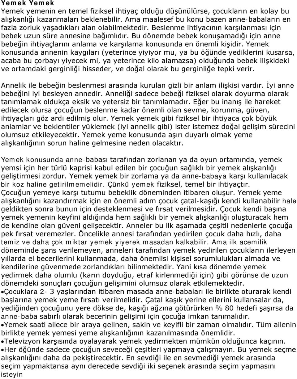 Bu dönemde bebek konuşamadığı için anne bebeğin ihtiyaçlarını anlama ve karşılama konusunda en önemli kişidir.