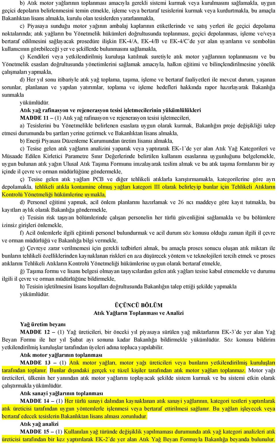 noktalarında; atık yağların bu Yönetmelik hükümleri doğrultusunda toplanması, geçici depolanması, işleme ve/veya bertaraf edilmesini sağlayacak prosedüre ilişkin EK-4/A, EK-4/B ve EK-4/C de yer alan