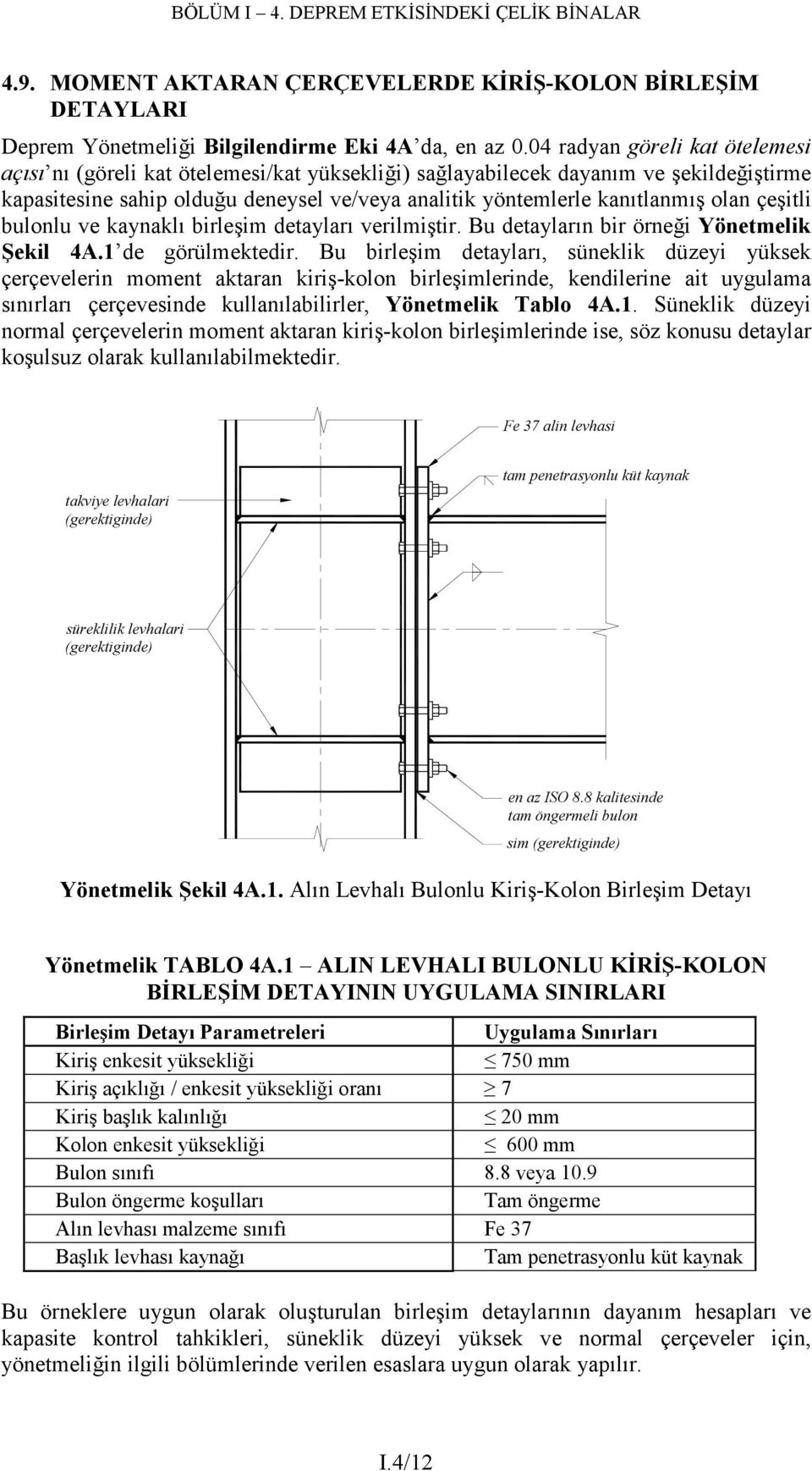 olan çeşitli bulonlu ve kaynaklı birleşim detayları verilmiştir. Bu detayların bir örneği Yönetmelik Şekil 4A.1 de görülmektedir.