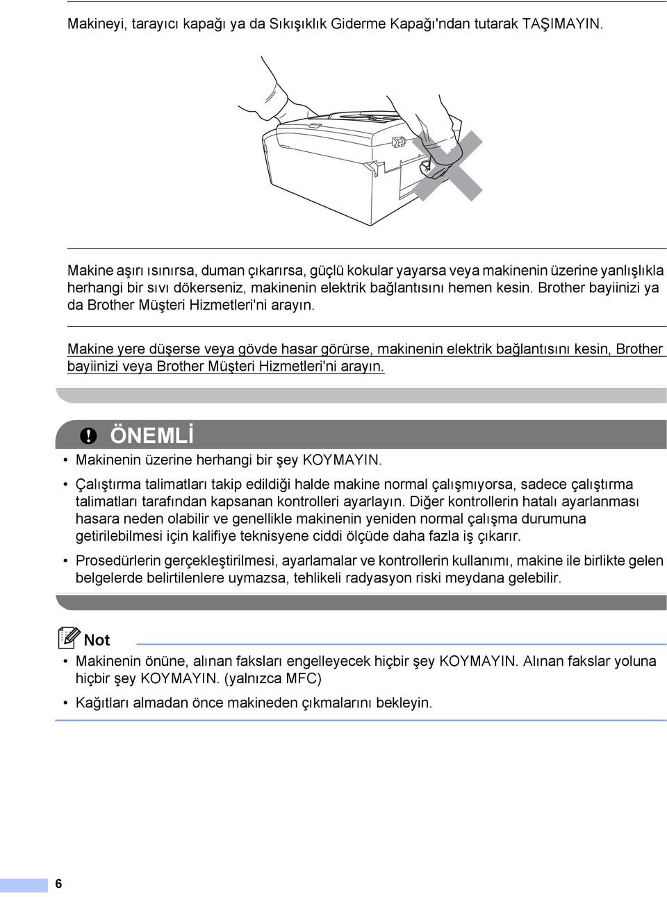 Brother bayiinizi ya da Brother Müşteri Hizmetleri'ni arayın.