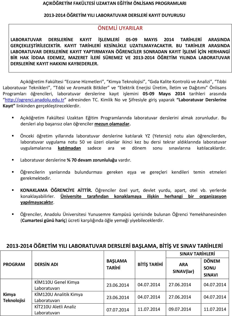 BU TARİHLER ARASINDA LABORATUVAR DERSLERİNE KAYIT YAPTIRMAYAN ÖĞRENCİLER SONRADAN KAYIT İŞLEMİ İÇİN HERHANGİ BİR HAK İDDAA EDEMEZ, MAZERET İLERİ SÜREMEZ VE 2013-2014 ÖĞRETİM YILINDA LABORATUVAR