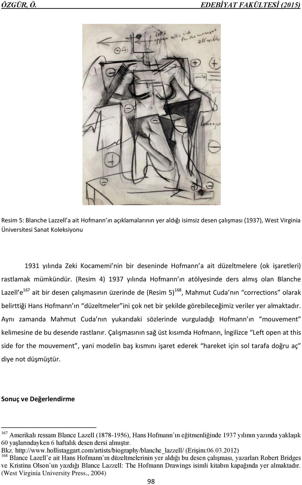 (Resim 4) 1937 yılında Hofmann ın atölyesinde ders almış olan Blanche Lazell e 167 ait bir desen çalışmasının üzerinde de (Resim 5) 168, Mahmut Cuda nın corrections olarak belirttiği Hans Hofmann ın