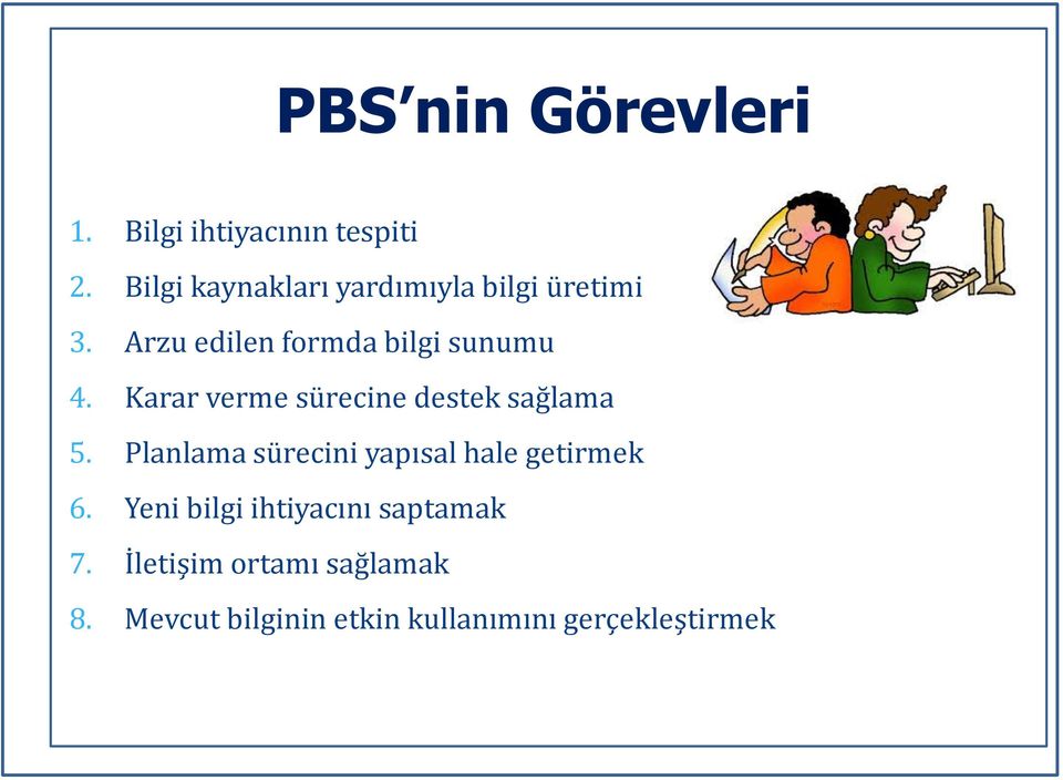 Karar verme sürecine destek sağlama 5. Planlama sürecini yapısal hale getirmek 6.