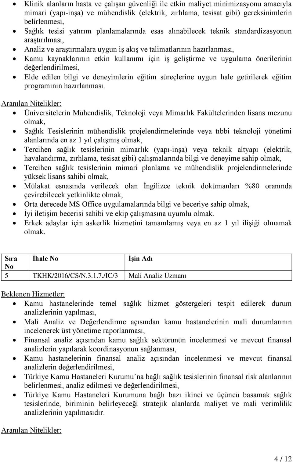 geliştirme ve uygulama önerilerinin değerlendirilmesi, Elde edilen bilgi ve deneyimlerin eğitim süreçlerine uygun hale getirilerek eğitim programının hazırlanması.