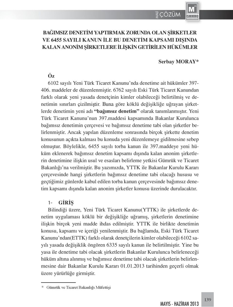 6762 sayılı Eski Türk Ticaret Kanundan farklı olarak yeni yasada denetçinin kimler olabileceği belirtilmiş ve denetimin sınırları çizilmiştir.