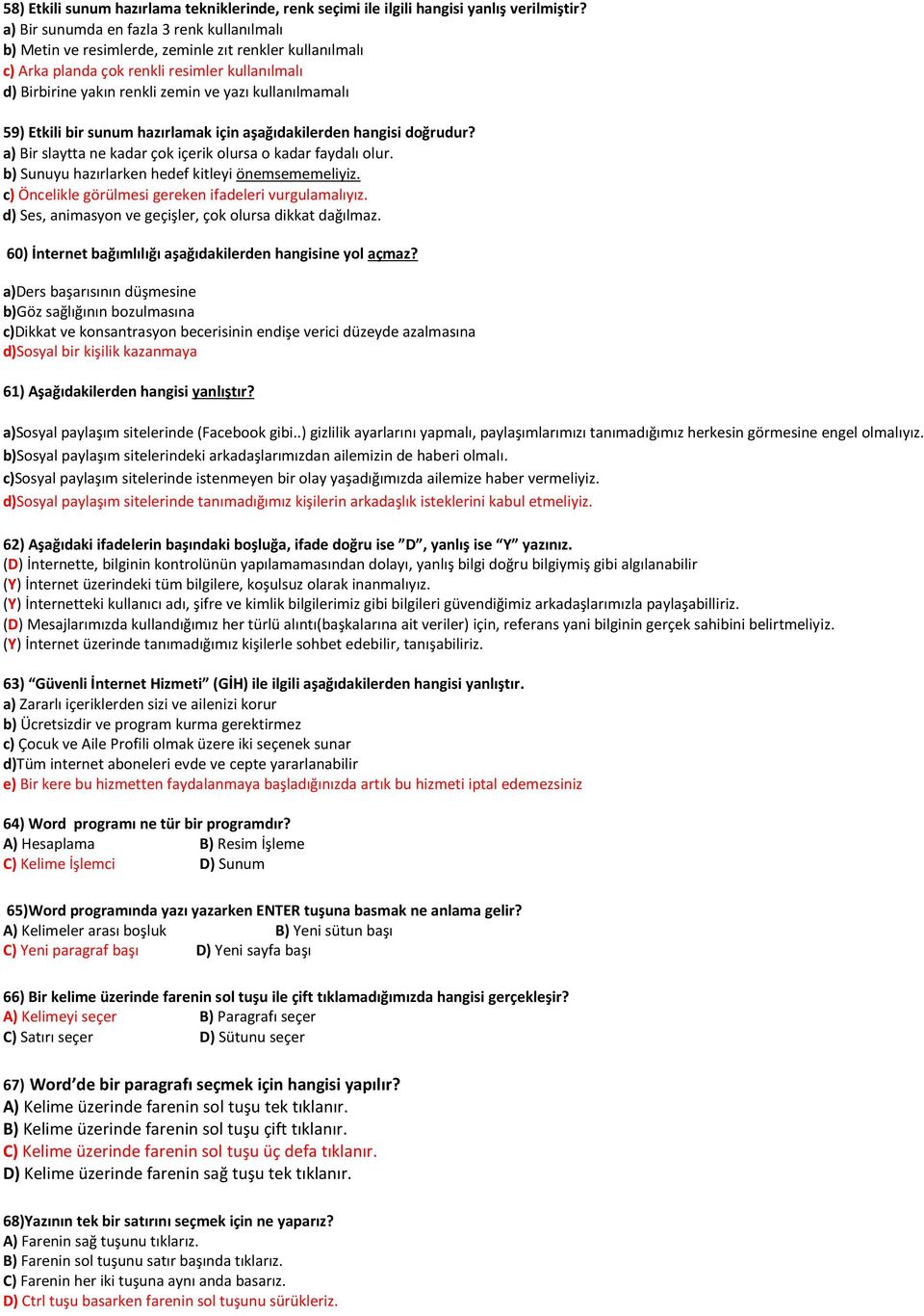 kullanılmamalı 59) Etkili bir sunum hazırlamak için aşağıdakilerden hangisi doğrudur? a) Bir slaytta ne kadar çok içerik olursa o kadar faydalı olur.