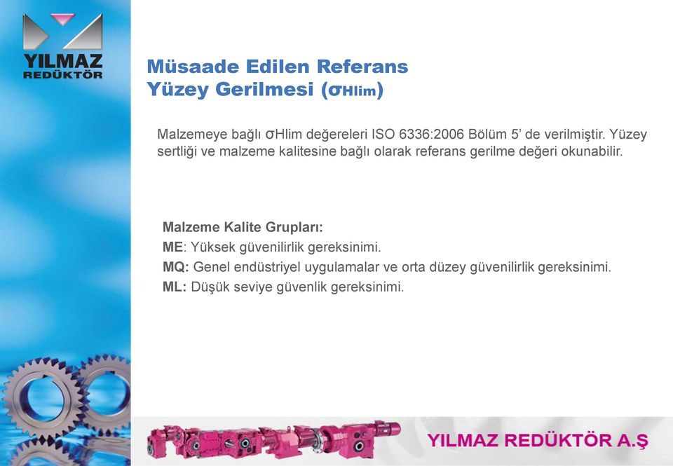 Yüzey sertliği ve malzeme kalitesine bağlı olarak referans gerilme değeri okunabilir.