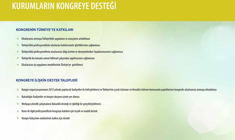 uygulama modellerinin Türkiye ye getirilmesi KONGREYE İLİŞKİN DESTEK TALEPLERİ Kongre organizasyonunun 2012 yılında yapılacak faaliyetler ile birleştirilmesi ve Türkiye nin çocuk istismarı ve