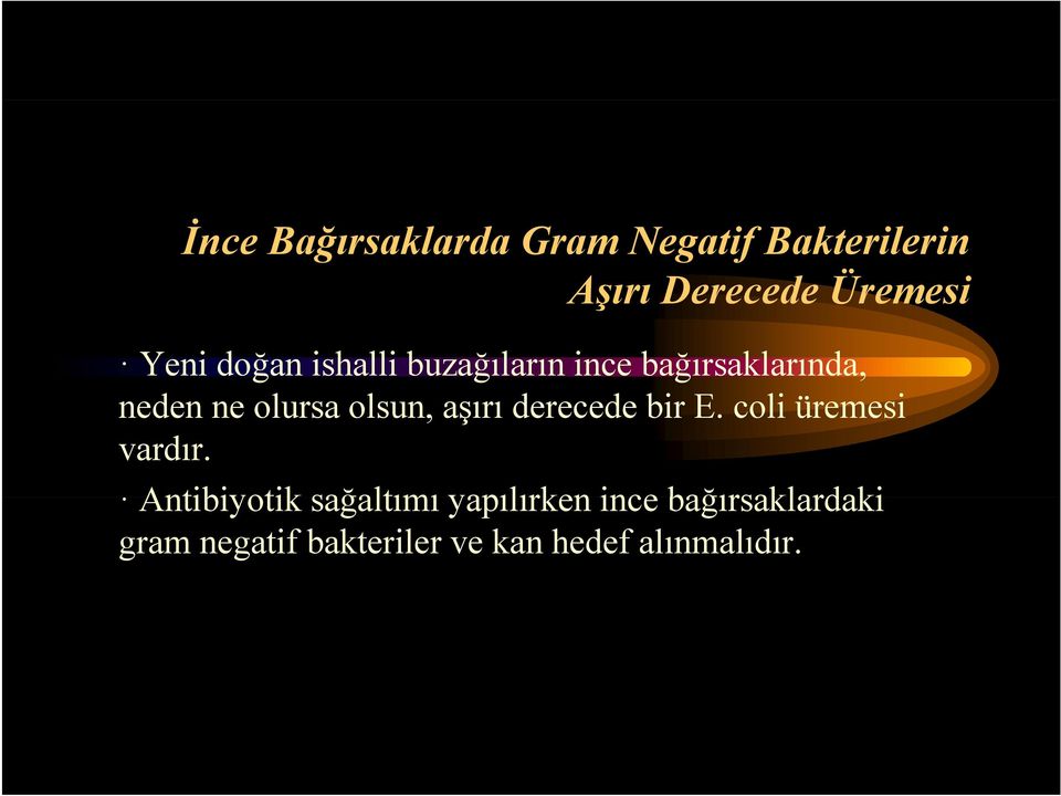 aşırı derecede d bir E. coli üremesi vardır.