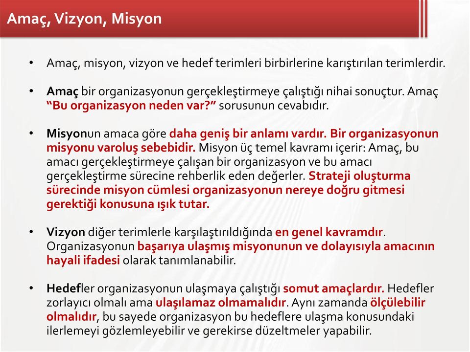 Misyon üç temel kavramı içerir: Amaç, bu amacı gerçekleştirmeye çalışan bir organizasyon ve bu amacı gerçekleştirme sürecine rehberlik eden değerler.