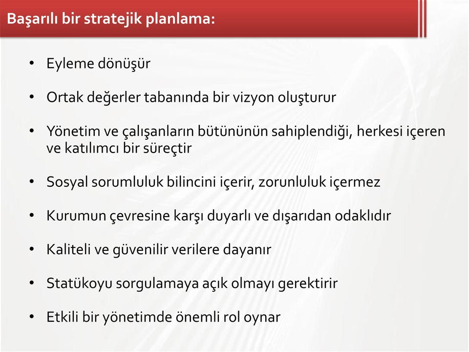 bilincini içerir, zorunluluk içermez Kurumun çevresine karşı duyarlı ve dışarıdan odaklıdır Kaliteli ve