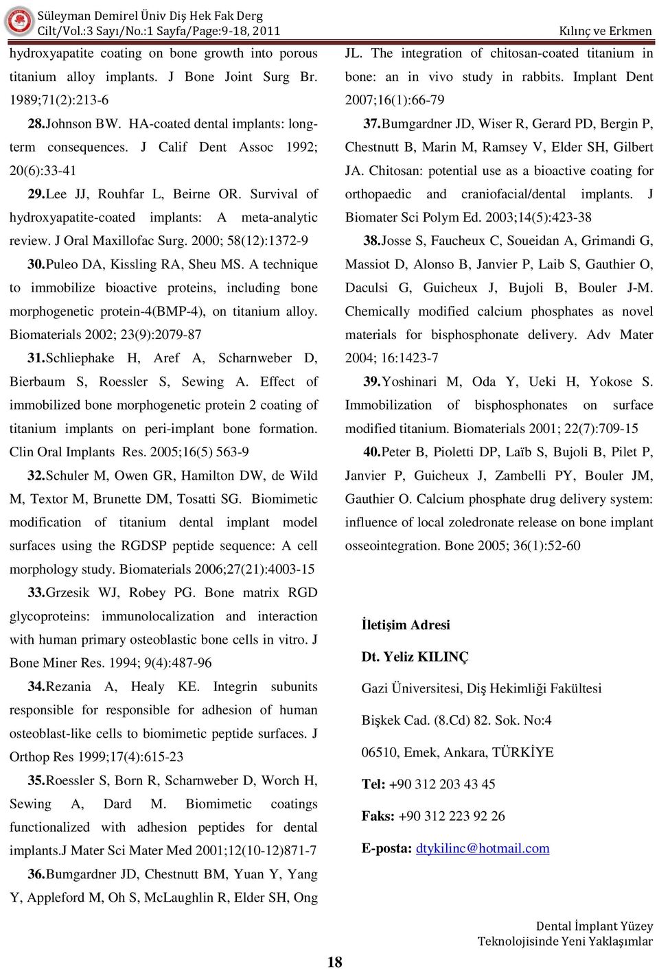 Puleo DA, Kissling RA, Sheu MS. A technique to immobilize bioactive proteins, including bone morphogenetic protein-4(bmp-4), on titanium alloy. Biomaterials 2002; 23(9):2079-87 31.