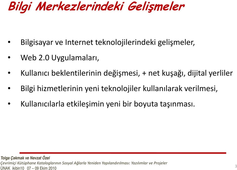 yeni teknolojiler kullanılarak verilmesi, Kullanıcılarla etkileşimin yeni bir boyuta taşınması.