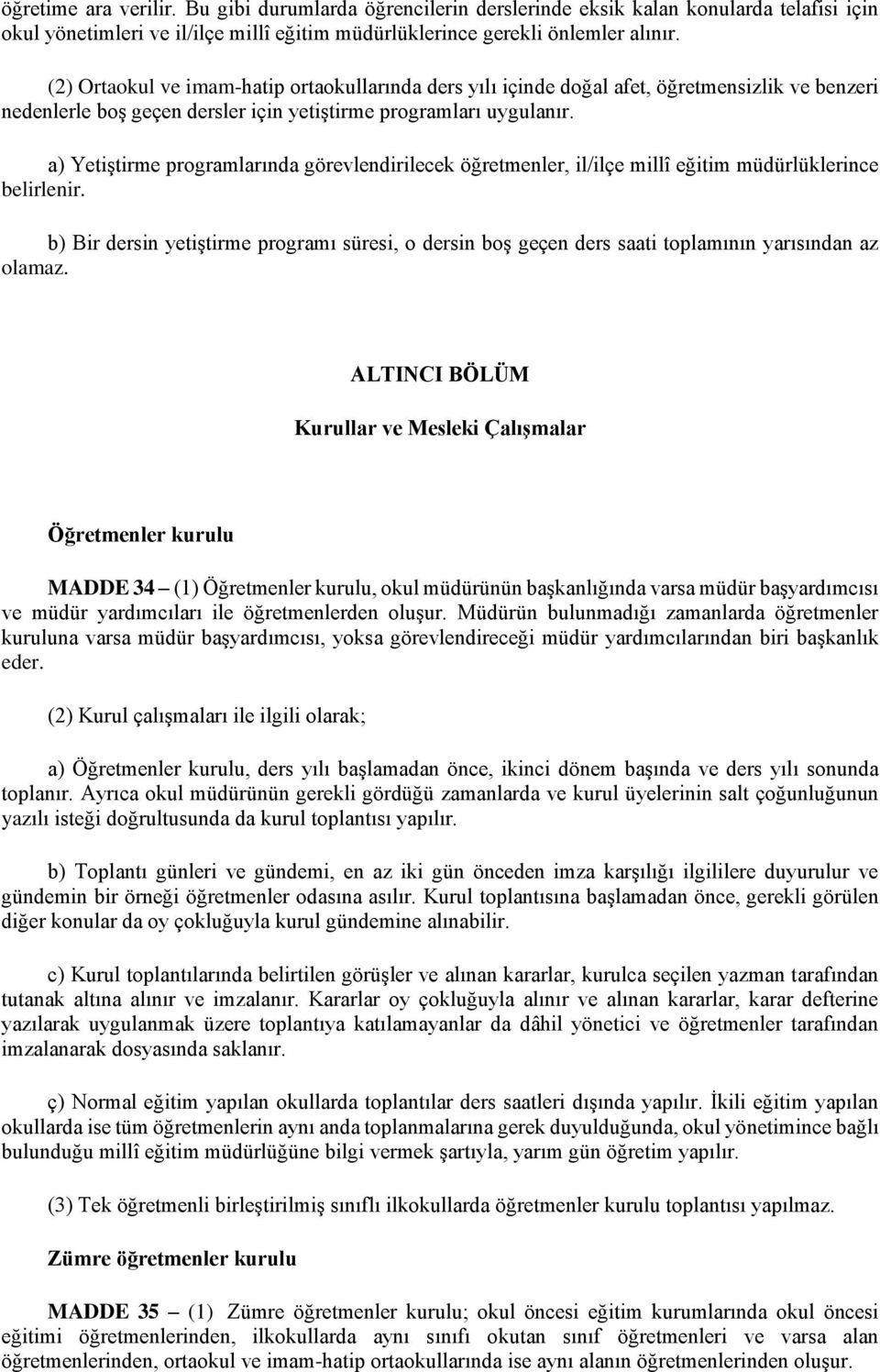 a) Yetiştirme programlarında görevlendirilecek öğretmenler, il/ilçe millî eğitim müdürlüklerince belirlenir.