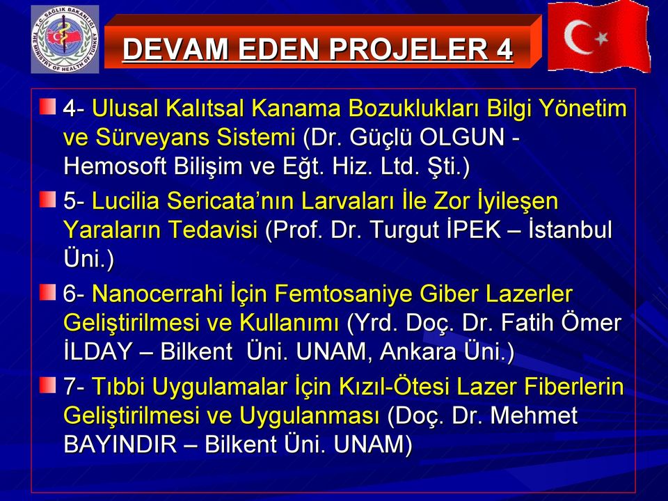 Dr. Turgut İPEK İstanbul Üni.) 6- Nanocerrahi İçin Femtosaniye Giber Lazerler Geliştirilmesi ve Kullanımı (Yrd. Doç. Dr.