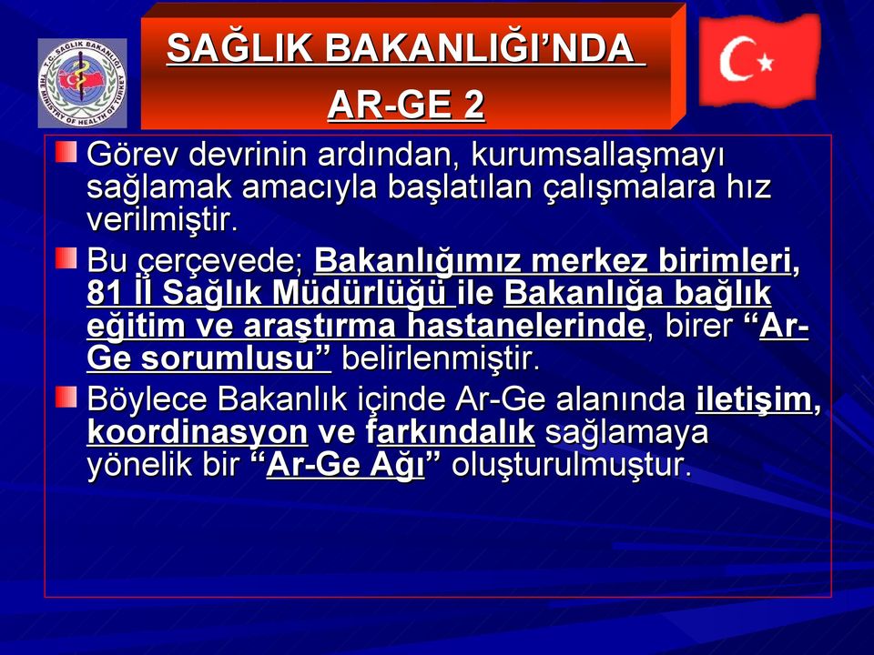 Bu çerçevede; Bakanlığımız merkez birimleri, 81 İl Sağlık Müdürlüğü ile Bakanlığa bağlık eğitim ve