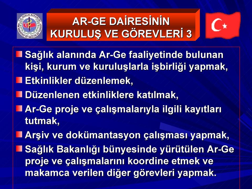 ve çalışmalarıyla ilgili kayıtları tutmak, Arşiv ve dokümantasyon çalışması yapmak, Sağlık Bakanlığı