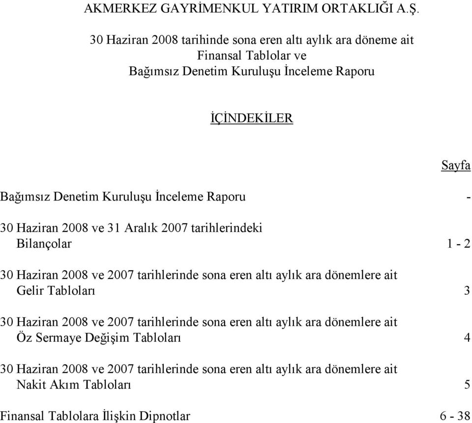 ara dönemlere ait Gelir Tabloları 3 30 Haziran 2008 ve 2007 tarihlerinde sona eren altı aylık ara dönemlere ait Öz Sermaye