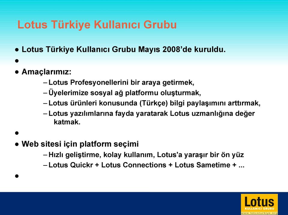 konusunda (Türkçe) bilgi paylaşımını arttırmak, Lotus yazılımlarına fayda yaratarak Lotus uzmanlığına değer katmak.