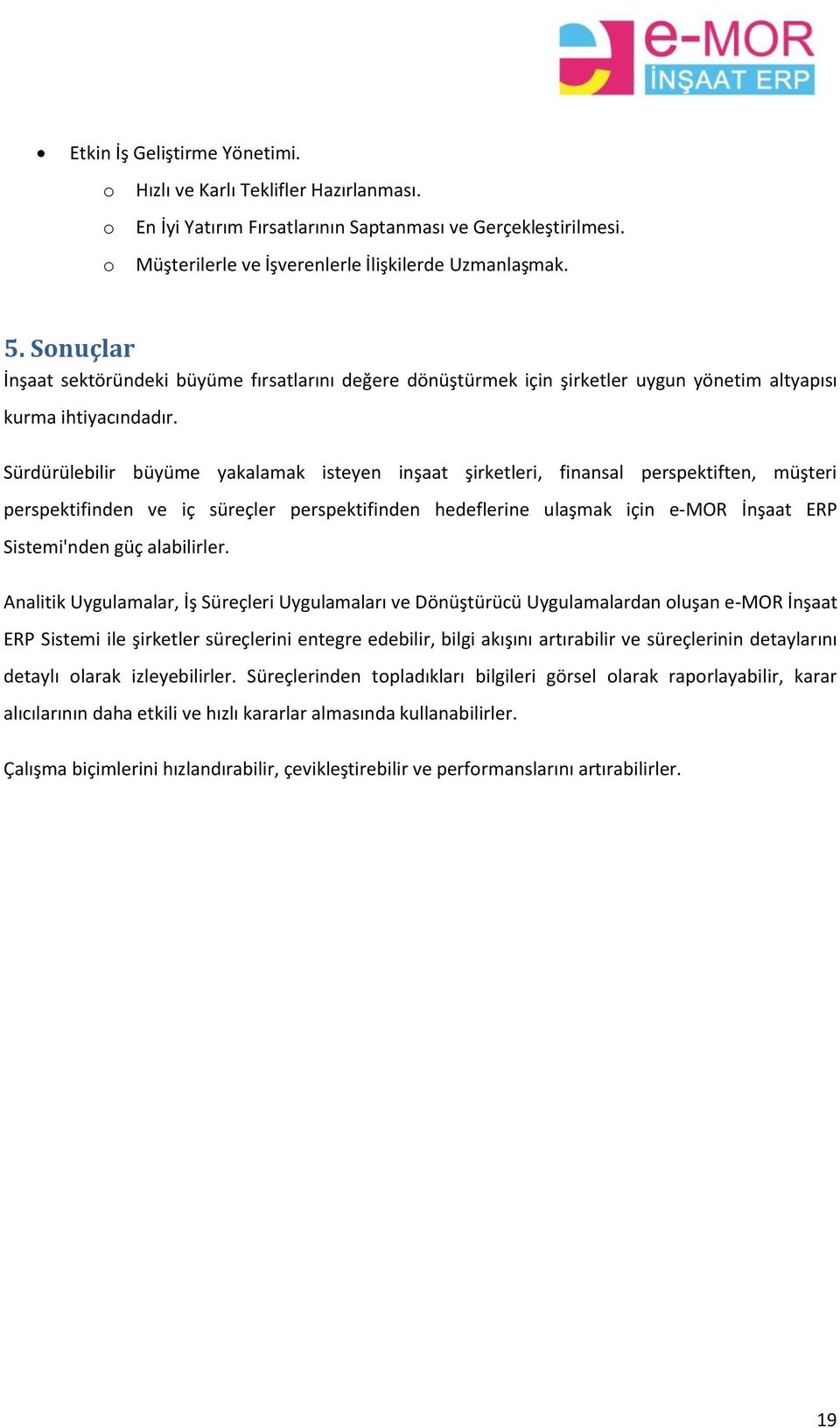 Sürdürülebilir büyüme yakalamak isteyen inşaat şirketleri, finansal perspektiften, müşteri perspektifinden ve iç süreçler perspektifinden hedeflerine ulaşmak için e-mor İnşaat ERP Sistemi'nden güç