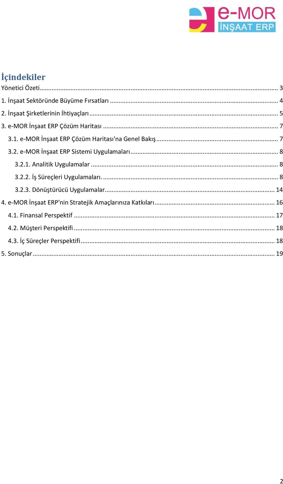 .. 8 3.2.1. Analitik Uygulamalar... 8 3.2.2. İş Süreçleri Uygulamaları... 8 3.2.3. Dönüştürücü Uygulamalar... 14 4.