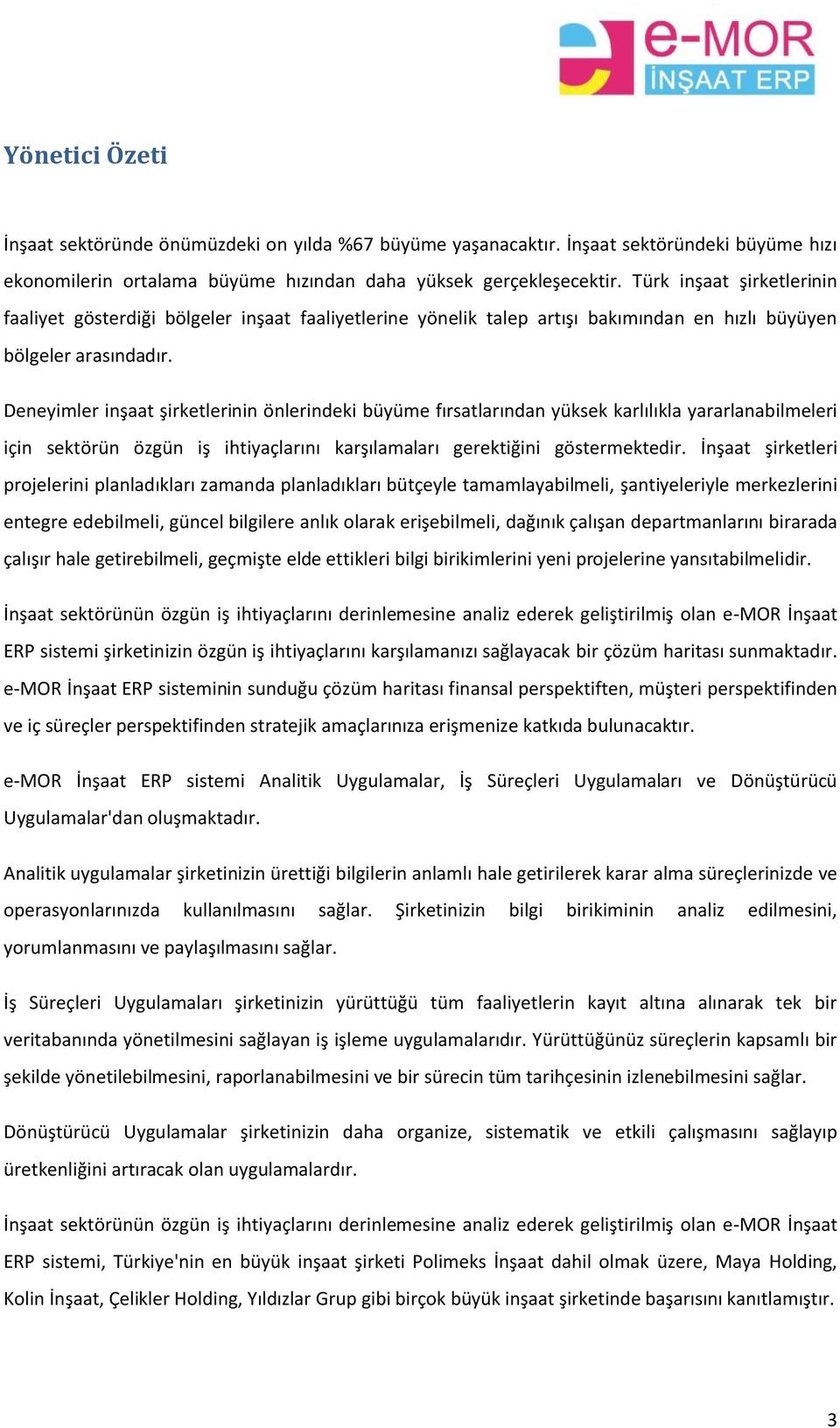 Deneyimler inşaat şirketlerinin önlerindeki büyüme fırsatlarından yüksek karlılıkla yararlanabilmeleri için sektörün özgün iş ihtiyaçlarını karşılamaları gerektiğini göstermektedir.