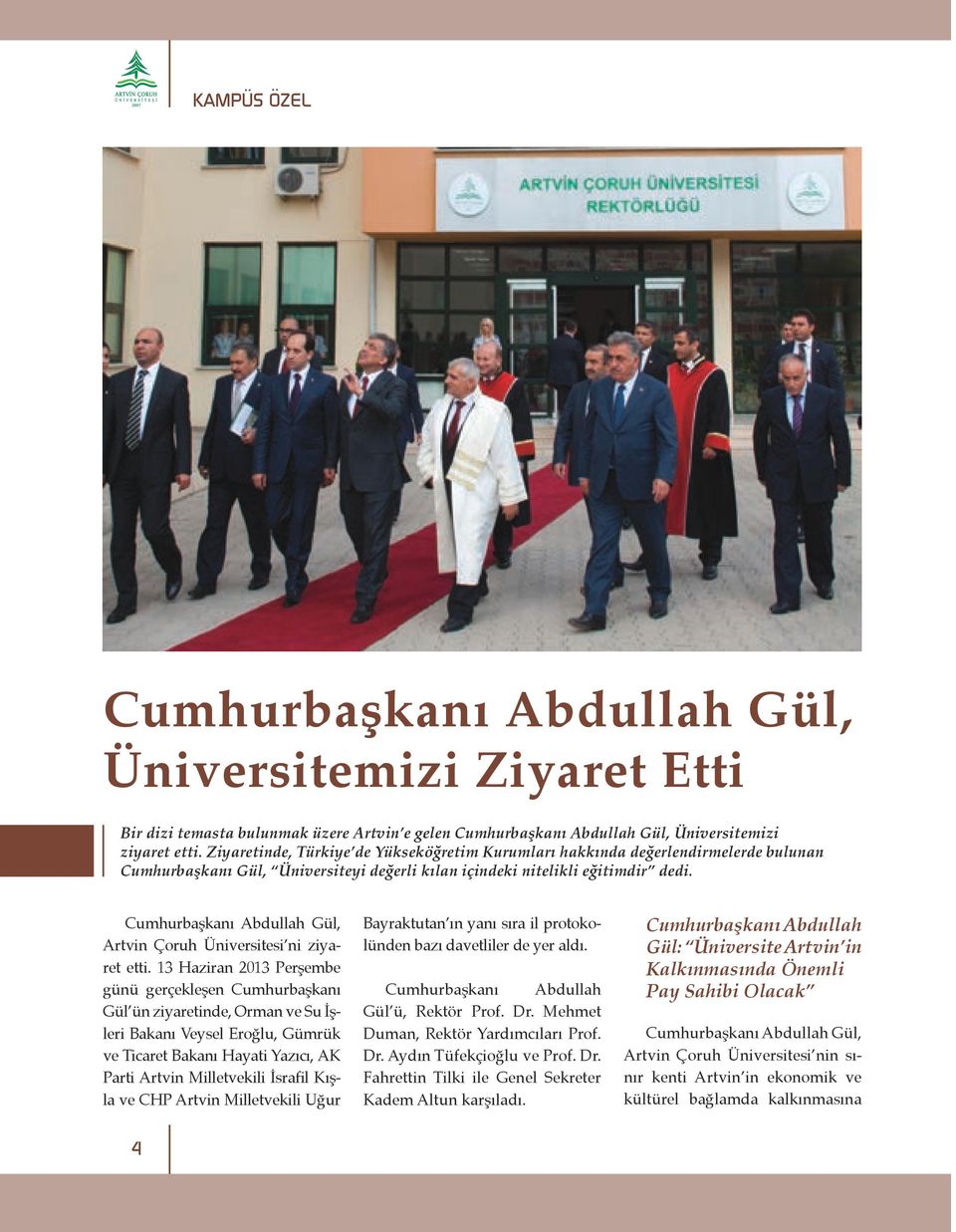 Cumhurbaşkanı Abdullah Gül, Artvin Çoruh Üniversitesi ni ziyaret etti.
