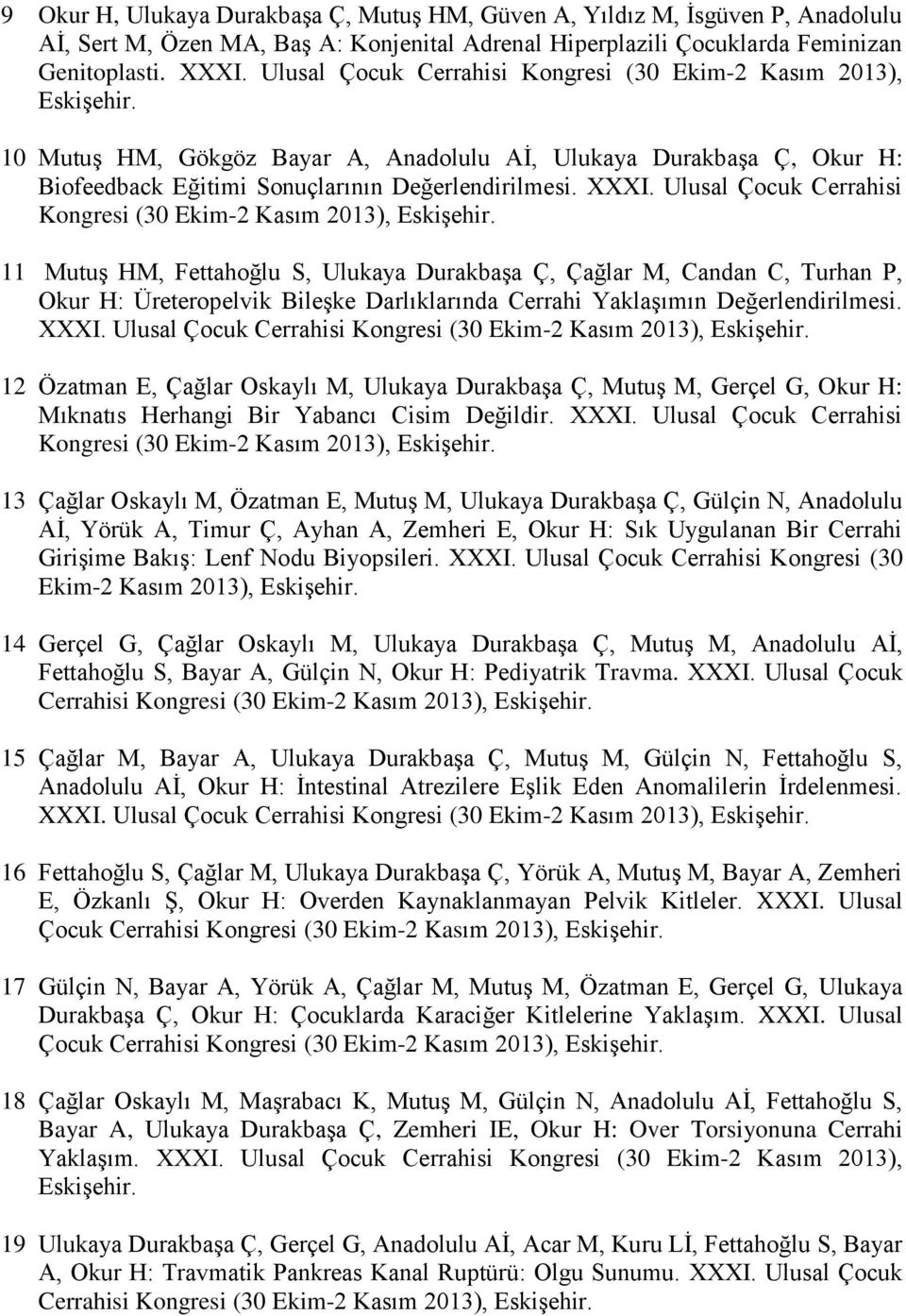 Ulusal Çocuk Cerrahisi Kongresi (30 Ekim-2 Kasım 2013), Eskişehir.