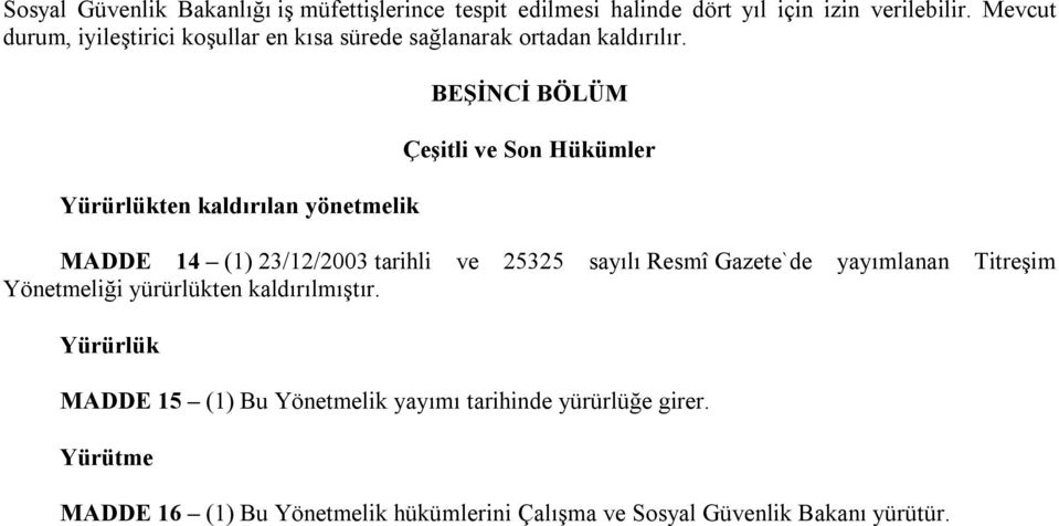 Yürürlükten kaldırılan yönetmelik BEŞİNCİ BÖLÜM Çeşitli ve Son Hükümler MADDE 14 (1) 23/12/2003 tarihli ve 25325 sayılı Resmî