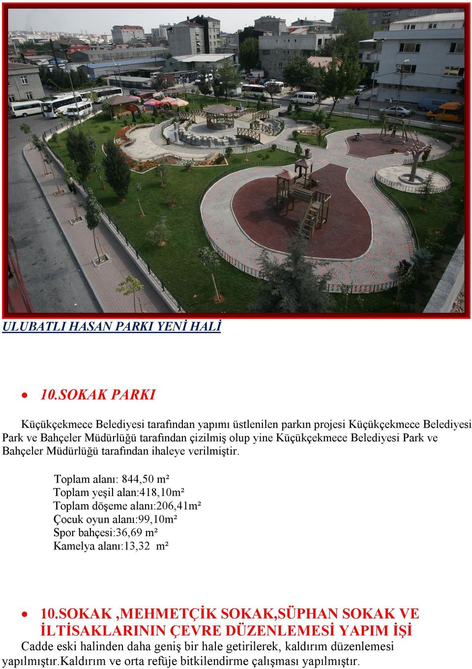 Küçükçekmece Belediyesi Park ve Bahçeler Müdürlüğü tarafından ihaleye verilmiştir.