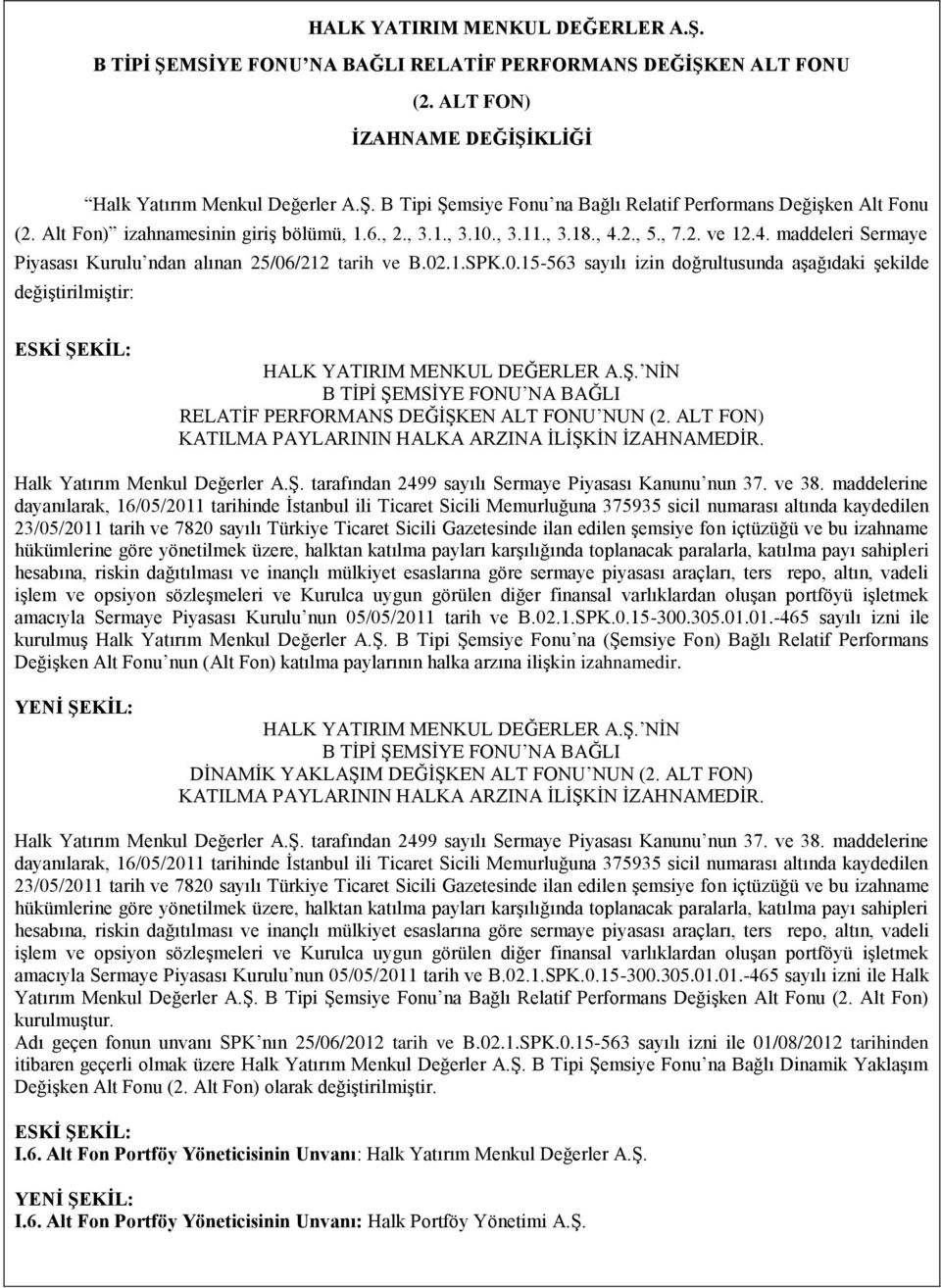 Ş. NİN B TİPİ ŞEMSİYE FONU NA BAĞLI RELATİF PERFORMANS DEĞİŞKEN ALT FONU NUN (2. ALT FON) KATILMA PAYLARININ HALKA ARZINA İLİŞKİN İZAHNAMEDİR. Halk Yatırım Menkul Değerler A.Ş. tarafından 2499 sayılı Sermaye Piyasası Kanunu nun 37.