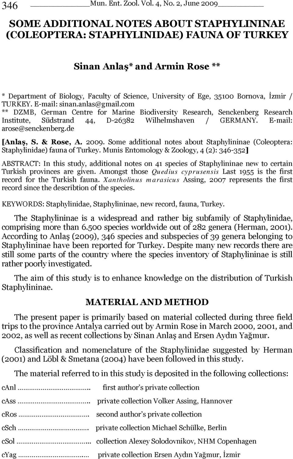 E-mail: arose@senckenberg.de [Anlaş, S. & Rose, A. 2009. Some additional notes about Staphylininae (Coleoptera: Staphylinidae) fauna of Turkey.