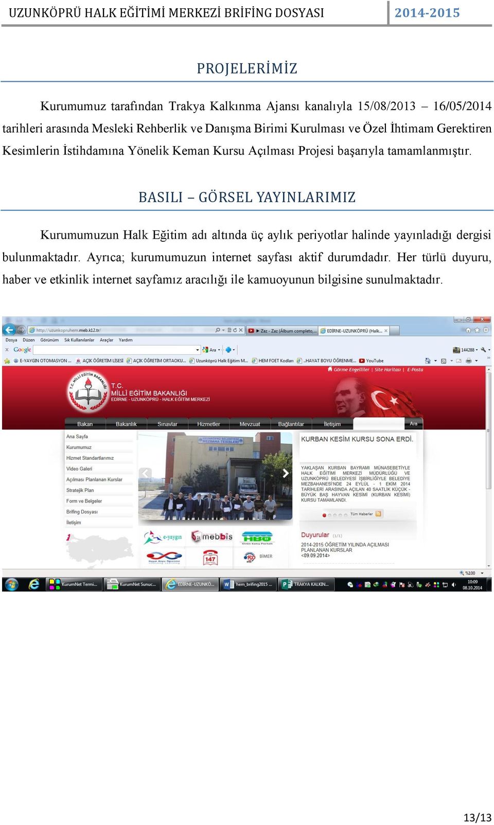 BASILI GO RSEL YAYINLARIMIZ Kurumumuzun Halk Eğitim adı altında üç aylık periyotlar halinde yayınladığı dergisi bulunmaktadır.