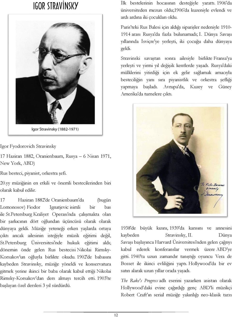 Stravinski savaştan sonra ailesiyle birlikte Fransa'ya yerleşti ve yirmi yıl değişik kentlerde yaşadı.