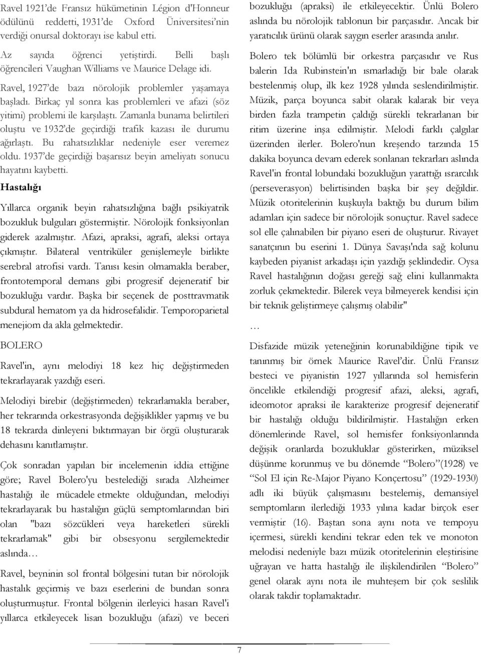 Birkaç yıl sonra kas problemleri ve afazi (söz yitimi) problemi ile karşılaştı. Zamanla bunama belirtileri oluştu ve 1932 de geçirdiği trafik kazası ile durumu ağırlaştı.